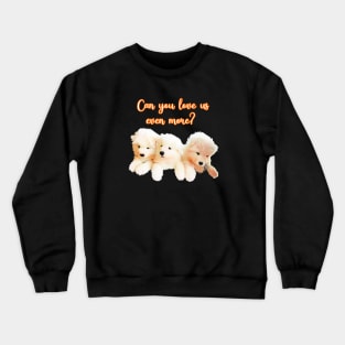 Can you love us even more? Crewneck Sweatshirt